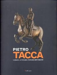 Tacca - Pietro Tacca, Carrara, la Toscana, le grandi corti europee