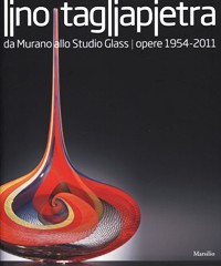Tagliapietra - Lino Tagliapietra da Murano allo Studio Glass. Opere 1954-2011