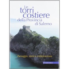 Torri Costiere della Provincia di Salerno. Paesaggio, Storia e Conservazione