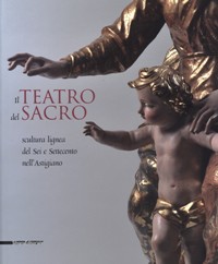 Teatro del Sacro, scultura lignea del Sei e Settecento nell'Astigiano. (Il)