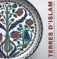 Terres d'Islam. Les collections de ceramique moyen-orientale du Musée Ariana à Genève