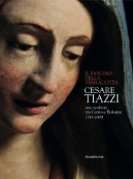 Tiazzi - Il fascino della terracotta Cesare Tiazzi uno scultore tra Cento e Bologna 1743-1809