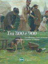 Tra 800 e 900. La collezione d'arte moderna della Banca Popolare di Milano