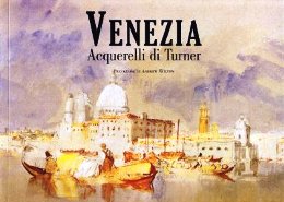 Turner - Venezia. Acquerelli di Turner