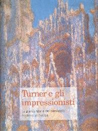 Turner e gli impressionisti, la grande storia del paesaggio moderno in Europa