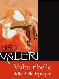 Valeri - Ugo Valeri. Volto ribelle della Belle Epoque