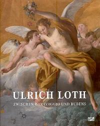 Loth - Ulrich Loth zwischen Caravaggio und Rubens