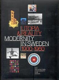 Utopia & Reality. Modernity in Sweden 1900-1960