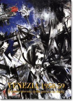 Venezia 1950-1959 . Il rinnovamento della pittura in Italia