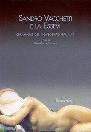 Vacchetti - Sandro Vacchetti e la Essevi, ceramiche del novecento italiano