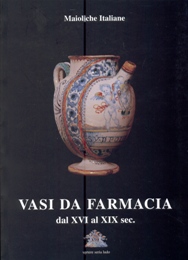 Maioliche italiane. Vasi da Farmacia dal XVII al XIX sec.