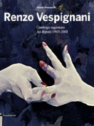 Vespignani - Renzo Vespignani. Catalogo ragionato dei dipinti 1943-2001