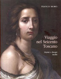 Viaggio nel Seicento Toscano, dipinti e disegni inediti