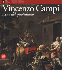 Campi - Vincenzo Campi: scene del quotidiano