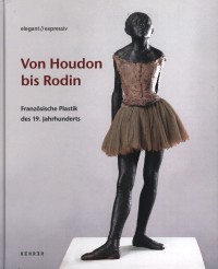 Von Houdon bis Rodin. Franzosische Plastik des 19 Jahrhunderts